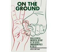 On the Ground: An Illustrated Anecdotal History of the Sixties Underground Press in the U.S.