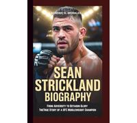 SEAN STRICKLAND BIOGRAPHY: From Adversity to Octagon Glory TheTrue Story of a UFC Middleweight Champion