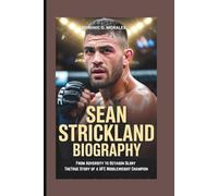 SEAN STRICKLAND BIOGRAPHY: From Adversity to Octagon Glory TheTrue Story of a UFC Middleweight Champion
