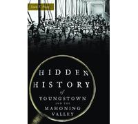 Sean T Posey Hidden History of Youngstown and the Mahoning Valley (Tascabile)
