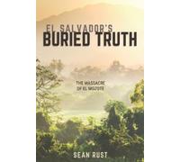 Sean T Rust El Salvador's Buried Truth (Tascabile)