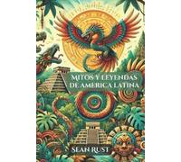 Sean T Rust Mitos y Leyendas de América Latina (Tascabile)