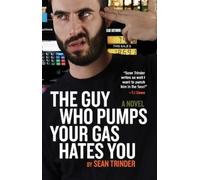 Sean Trinder Guy Who Pumps Your Gas Hates You, The (Tascabile)