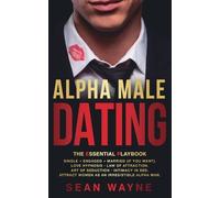 Sean Wayne ALPHA MALE DATING. The Essential Playbook (Tascabile) Alpha Male