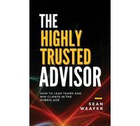 Sean Weafer The Highly Trusted Advisor (Tascabile)