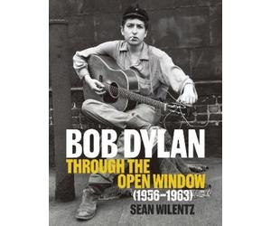 Sean Wilentz Bob Dylan: Through the Open (Copertina rigida) (PRESALE 15/10/2026)