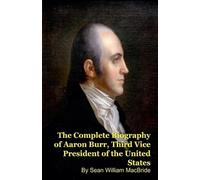 Sean William Ma The Complete Biography of Aaron Burr, Third Vice Pre (Tascabile)