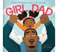 Girl Dad: An Empowering Rhyming Picture Book Celebrating Loving Fathers and Strong Daughters for Kids (Ages 4-8)
