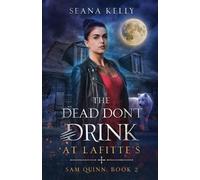 Seana Kelly Kelly, Seana The Dead Don't Drink at Lafitte's (Tascabile) Sam Quinn