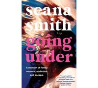 Seana Smith Going Under, a memoir of family secrets, addiction and e (Tascabile)
