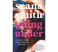 Seana Smith Going Under, a memoir of family secrets, addiction and e (Tascabile)