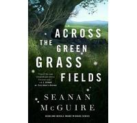 Seanan McGuire – Across the Green Grass Fields – Copertina rigida