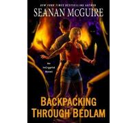 Seanan McGuire Backpacking through Bedlam (Tascabile) InCryptid