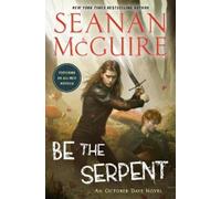 Seanan McGuire Be the Serpent (Copertina rigida) October Daye