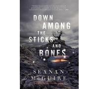 Seanan McGuire Down Among the Sticks and Bones (Copertina rigida)