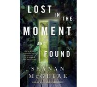 Seanan McGuire Lost in the Moment and Found (Copertina rigida) Wayward Children