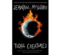 Seanan McGuire Tidal Creatures (Copertina rigida) Alchemical Journeys