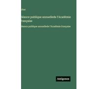Séance publique annuellede l'Académie française: Séance publique annuellede l'Académie française