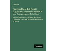 Séance publique de la Société d'agriculture, commerce, sciences et arts du département de la Marne: Séance publique de la Société d'agriculture, commerce, sciences et arts du département de la Marne