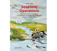 Seaplane Operations. Basic and advanced techniques for floatplanes, amphibians and flying boats from around the world. Edition for the European and Asian markets