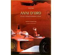 Seara,Victor. - Anni d'oro. Gli anni di Michael Schumacher in Ferrari.