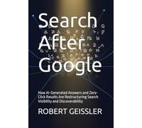 Search After Google: How AI-Generated Answers and Zero-Click Results Are Restructuring Search Visibility and Discoverability: 5