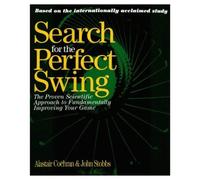 Search for the Perfect Swing: The Proven Scientific Approach to Fundamentally Improving Your Game
