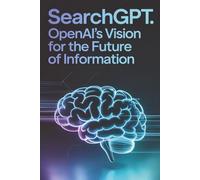 SEARCHGPT: OpenAI’s Vision for the Future of Information
