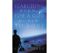 Searching for a God to Love: The One You Always Wanted is Really There - B...