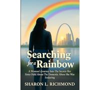 Searching for a Rainbow: A Woman's Journey Into The Abuse Her Sister Kept Secret