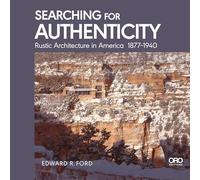 Searching for Authenticity: Rustic Architecture in America 1877-1940