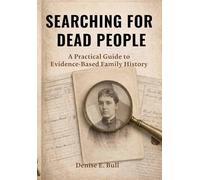 Searching For Dead People: A Practical Guide to Evidence-Based Family History