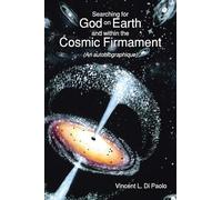 Searching for God on Earth and within the Cosmic Firmament: (An autobiographique)