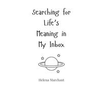 Searching for Life's Meaning in My Inbox