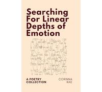 Searching For Linear Depths of Emotion: A Poetry Collection