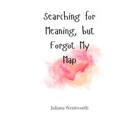Searching for Meaning, but Forgot My Map