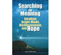 Searching for Meaning: Idealism, Bright Minds, Disillusionment, and Hope