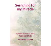 Searching for my Miracle: A guided journal on hope, healing and faith