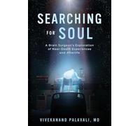 Searching for Soul: A Brain Surgeon's Exploration of Near-Death Experiences and Afterlife