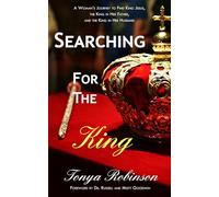 Searching for the King: A Woman's Journey to Find King Jesus, the King in Her Father, and the King in Her Husband