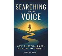Searching for the Voice: How Questions Led Me Home to Christ.