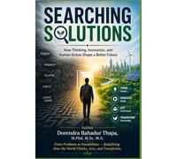 Searching Solutions: How Thinking, Innovation, and Human Action Shape a Better Future