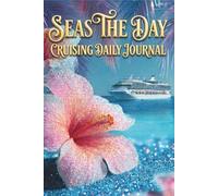 Seas The Day: The Premium Multi-Cruise Organizer & Keepsake Journal: The Travel Journaling Series