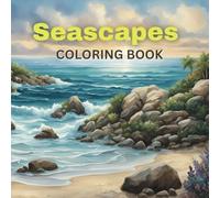 Seascapes Coloring Book: Beautiful coloring pages depicting sea scenes, waves, rocks, and the beach; designed for art enthusiasts