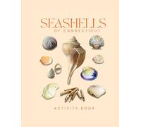 Seashells of Connecticut: Activity Book: A Beachcomber’s Guide for Kids and Families - Discover, Collect & Identify Shells Along Long Island Sound