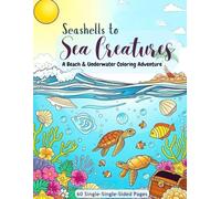 Seashells to Sea Creatures: A Beach & Underwater Coloring Adventure