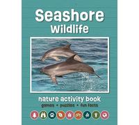 Seashore Wildlife Nature Activity Book: Includes; Seashore Biomes, Habitats and Habits, Bird Activities, Mammal Activities, Reptile & Amphibian Activities, Invertebrate Activities, Wildlife Respect
