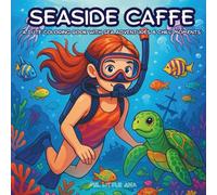 Seaside Caffe Coloring Book Cute Sea Adventures & Relaxing Coastal Moments for Adults & Teens: 30 seaside-themed illustrations with coffee, waves & chill vibes