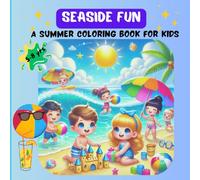 Seaside Fun: A Summer Coloring Book for Kids (Ages 5-8)| Beach Activity in Summer Time: A Summer coloring book for kids | Pictures of Seaside fun to color