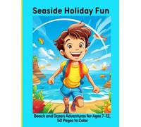 Seaside Holiday Fun: Beach and Ocean Adventures for Ages 7-12, 50 Pages to Color